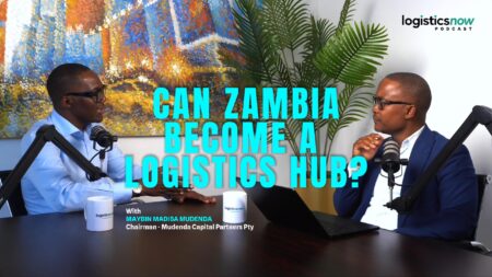 How Zambia Can Become Southern Africa’s Logistics Hub | Maybin Mudenda | Logistics Now Podcast | Ep 1